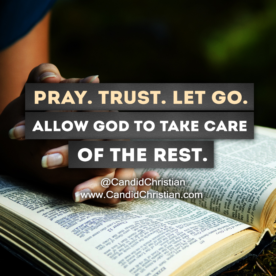 Pray. Trust. Let Go. | Candid Christian