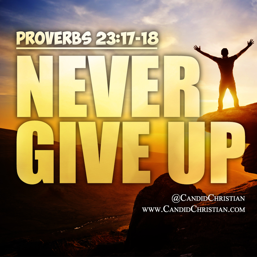 Never Give Up – Proverbs 23 | Candid Christian